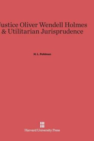 Cover of Justice Oliver Wendell Holmes and Utilitarian Jurisprudence