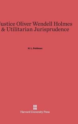 Book cover for Justice Oliver Wendell Holmes and Utilitarian Jurisprudence