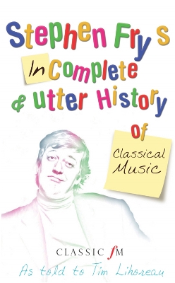 Book cover for Stephen Fry's Incomplete and Utter History of Classical Music
