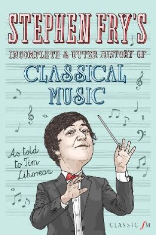 Cover of Stephen Fry's Incomplete and Utter History of Classical Music
