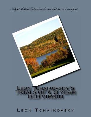 Book cover for Leon Tchaikovsky's TRIALS OF A 58 YEAR OLD VIRGIN