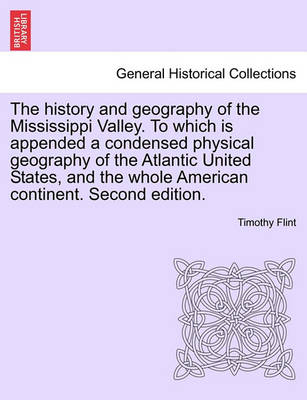 Book cover for The History and Geography of the Mississippi Valley. to Which Is Appended a Condensed Physical Geography of the Atlantic United States, and the Whole American Continent. Second Edition.