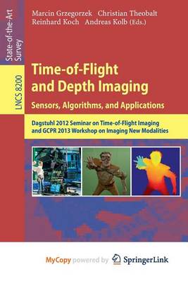 Cover of Time-Of-Flight and Depth Imaging. Sensors, Algorithms and Applications