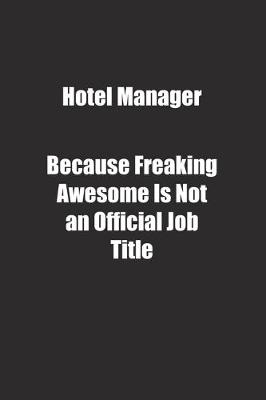 Cover of Hotel Manager Because Freaking Awesome Is Not an Official Job Title.