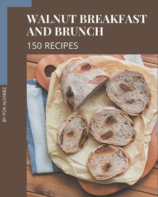 Book cover for 150 Walnut Breakfast and Brunch Recipes