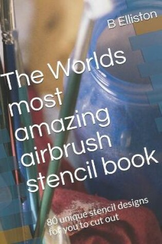 Cover of The Worlds most amazing airbrush stencil book