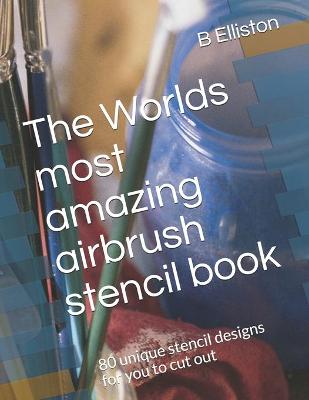 Book cover for The Worlds most amazing airbrush stencil book
