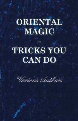 Book cover for Oriental Magic - Tricks You Can Do - An Unusual Collection Of Magic Tricks With Simple Home-Made Apparatus - With 72 Clear Drawn Illustrations