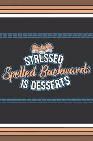 Cover of Stressed Spelled Backwards Is Desserts