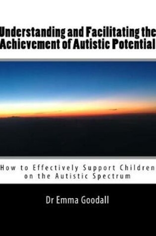 Cover of Understanding and Facilitating the Achievement of Autistic Potential