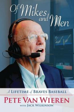 Cover of Of Mikes and Men: A Lifetime of Braves Baseball