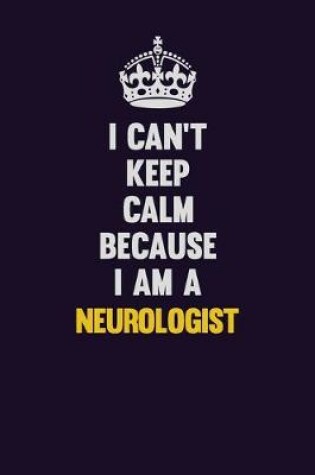 Cover of I can't Keep Calm Because I Am A Neurologist