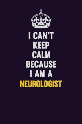 Book cover for I can't Keep Calm Because I Am A Neurologist