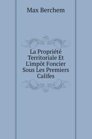 Cover of La Propriété Territoriale Et L'impôt Foncier Sous Les Premiers Califes