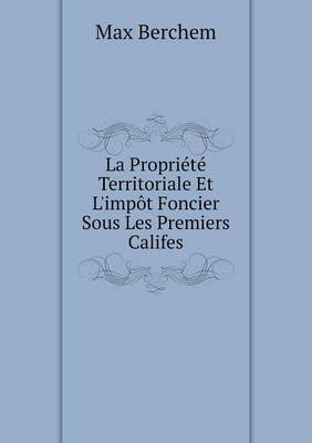 Book cover for La Propriété Territoriale Et L'impôt Foncier Sous Les Premiers Califes