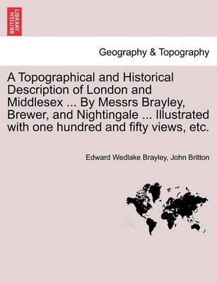 Book cover for A Topographical and Historical Description of London and Middlesex ... By Messrs Brayley, Brewer, and Nightingale ... Illustrated with one hundred and fifty views, etc. Vol. III.