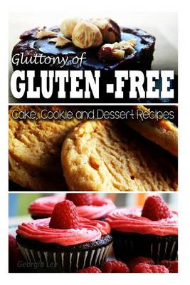 Book cover for Gluttony of Gluten Free - Cake, Cookie, and Dessert Recipes