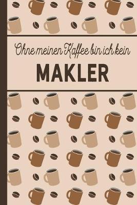 Book cover for Ohne meinen Kaffee bin ich kein Makler