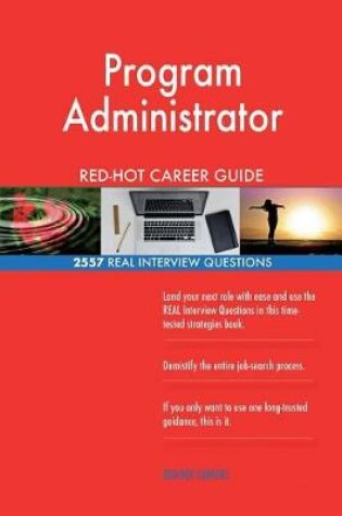 Cover of Program Administrator RED-HOT Career Guide; 2557 REAL Interview Questions