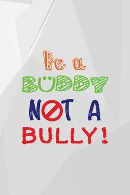 Cover of Be A Buddy Not A Bully!