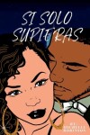 Book cover for Si Solo Supieras