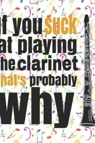 Cover of If You Suck at Playing the Clarinet, That's Probably Why