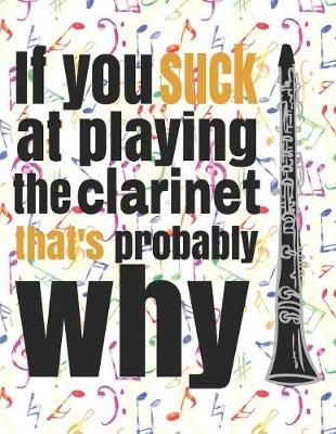 Book cover for If You Suck at Playing the Clarinet, That's Probably Why
