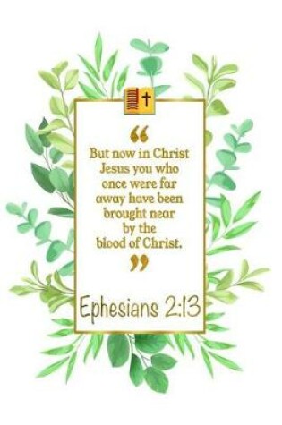 Cover of But Now in Christ Jesus You Who Once Were Far Away Have Been Brought Near by the Blood of Christ