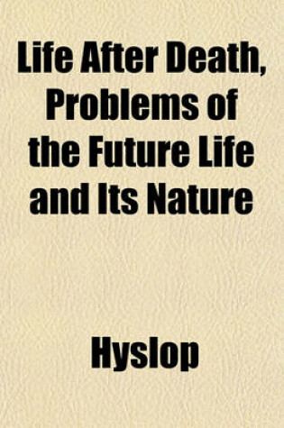 Cover of Life After Death, Problems of the Future Life and Its Nature