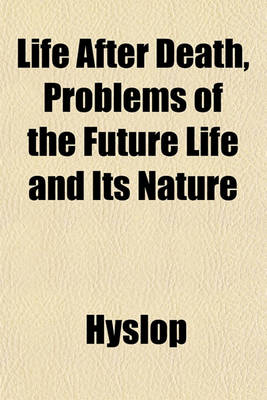 Book cover for Life After Death, Problems of the Future Life and Its Nature