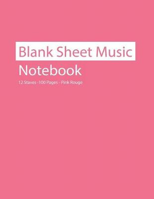 Book cover for Blank Sheet Music Notebook 12 Staves 100 Pages Pink Rouge