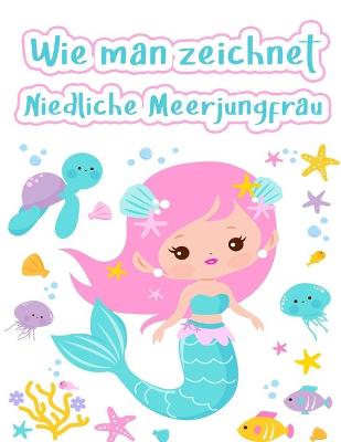 Book cover for Wie man niedliche Meerjungfrauen zeichnet
