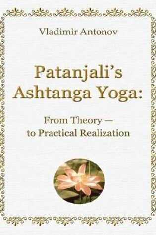 Cover of Patanjali's Ashtanga Yoga: From Theory - to Practical Realization