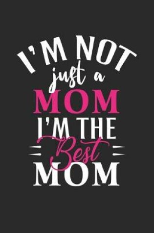 Cover of I'm not just a mom i'm the best mom