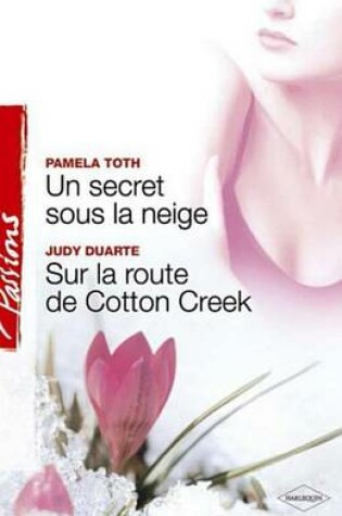 Cover of Un Secret Sous La Neige - Sur La Route de Cotton Creek (Harlequin Passions)