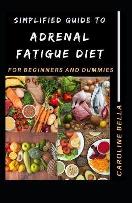Book cover for Simplified Guide To Adrenal Fatigue Diet For Beginners And Dummies