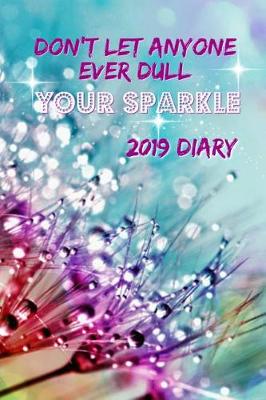 Book cover for Don't Let Anyone Ever Dull Your Sparkle 2019 Diary