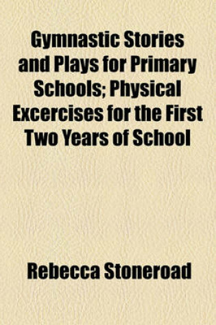 Cover of Gymnastic Stories and Plays for Primary Schools; Physical Excercises for the First Two Years of School