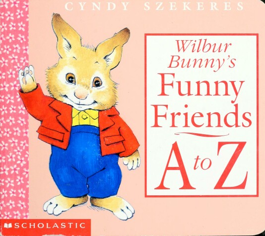 Book cover for Wilbur Bunny's Funny Friends A to Z