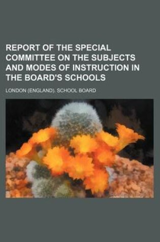 Cover of Report of the Special Committee on the Subjects and Modes of Instruction in the Board's Schools