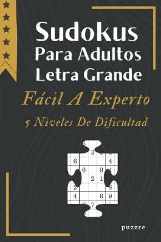 Cover of Sudokus Para Adultos Letra Grande Fácil A Experto - 5 Niveles De Dificultad