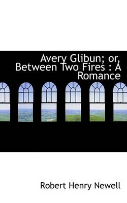 Book cover for Avery Glibun; Or, Between Two Fires