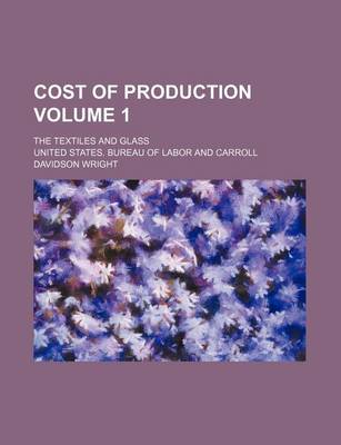 Book cover for Cost of Production Volume 1; The Textiles and Glass