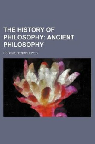 Cover of The History of Philosophy; Ancient Philosophy