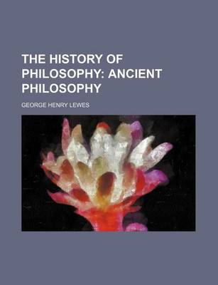 Book cover for The History of Philosophy; Ancient Philosophy