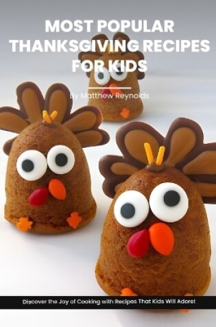 Cover of Most Popular Thanksgiving Recipes For Kids Cookbook