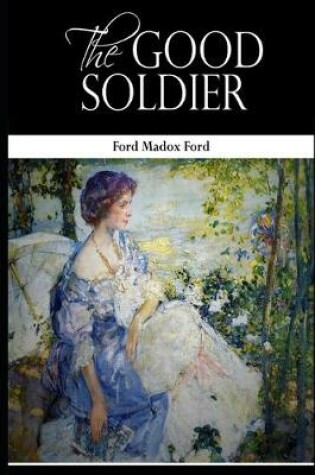 Cover of The Good Soldier By Ford Madox Ford (Domestic Fictional novel) "Annotated Classic Version"