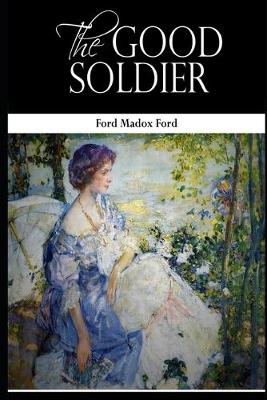 Book cover for The Good Soldier By Ford Madox Ford (Domestic Fictional novel) "Annotated Classic Version"