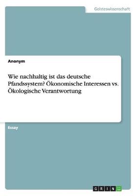 Book cover for Wie nachhaltig ist das deutsche Pfandssystem? OEkonomische Interessen vs. OEkologische Verantwortung