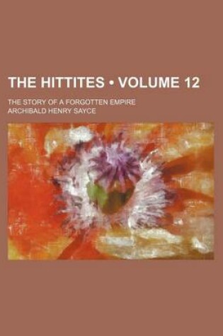 Cover of The Hittites (Volume 12); The Story of a Forgotten Empire